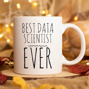 Data Scientist Mug Best Data Scientist Ever Data Scientist Gift Data Science Student Graduation Gift Data Analyst Gift Computer Science