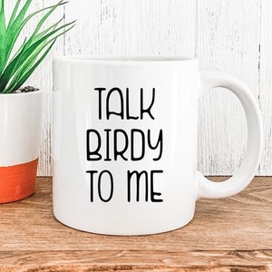 Birding Ornithology Bird lover gift Women bird coffee mug Talk Birdy To Me coffee mug Bird watching mug Bird watching gift