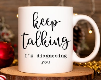 Psychology Gifts, Psychologist Coffee Mug Gift - Keep Talking I'M Diagnosing You, Psychology Graduation, Psychology Gift