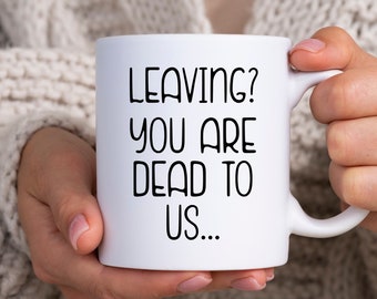 Goodbye Gift for Coworker Mug, Boss Leaving Gift, Boss Goodbye Gift, , Funny Goodbye Gift for Coworker, Leaving? You Are Dead To Us Mug