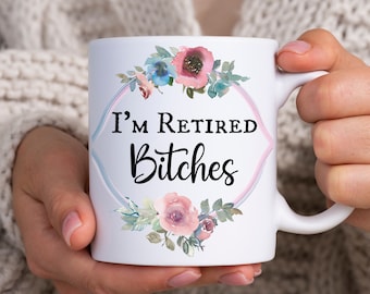 Funny Retirement Mug, I'm Retired Bitches Coffee Mug, Funny Retirement Gift, Retirement Coffee Mug, Officially Retired, Happily Retired