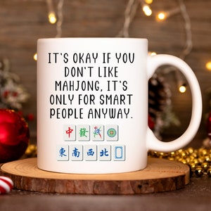 Gift for Mahjong Lover, Mahjong Mug, Funny Mahjong Gifts, It&#39;s Okay If You Don&#39;t Like Mahjong It&#39;s Only for Smart People Anyway, Mah-Jongg