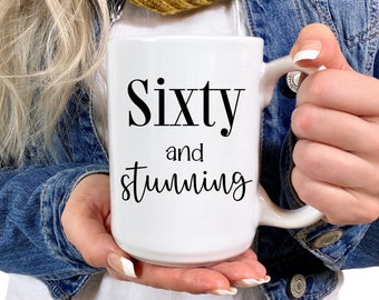 60th Birthday Sixty and Stunning Mug, 60th Birthday Gift for Women, Gift for 60th Birthday, 60th Birthday Mug, 60 Year Old Birthday Gift