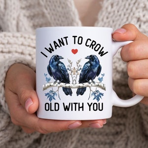 Crow Mug, Anniversary Gift for Crow Lovers, I Want to Crow Old With You, Crow Art, Raven Art, Animal Art, Gift for Her, Gift for Him