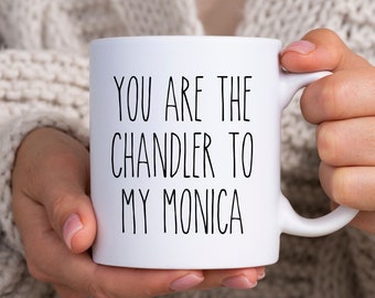 You Are The Chandler to My Monica Guy Best Friend Gift For Him Friendship Gift for Male Friend Birthday Gifts for Men Dude Friend Mug