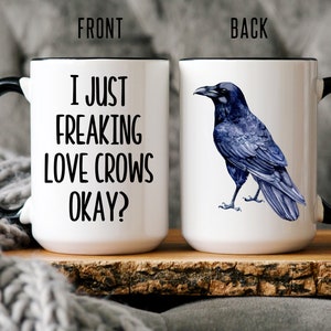 Crow Mug, Funny Bird Lover Art Gift, Crow Lover Gift, I Just Freaking Love Crows Okay?, Corvid Mug, Gifts for Bird Lovers, Crows and Ravens