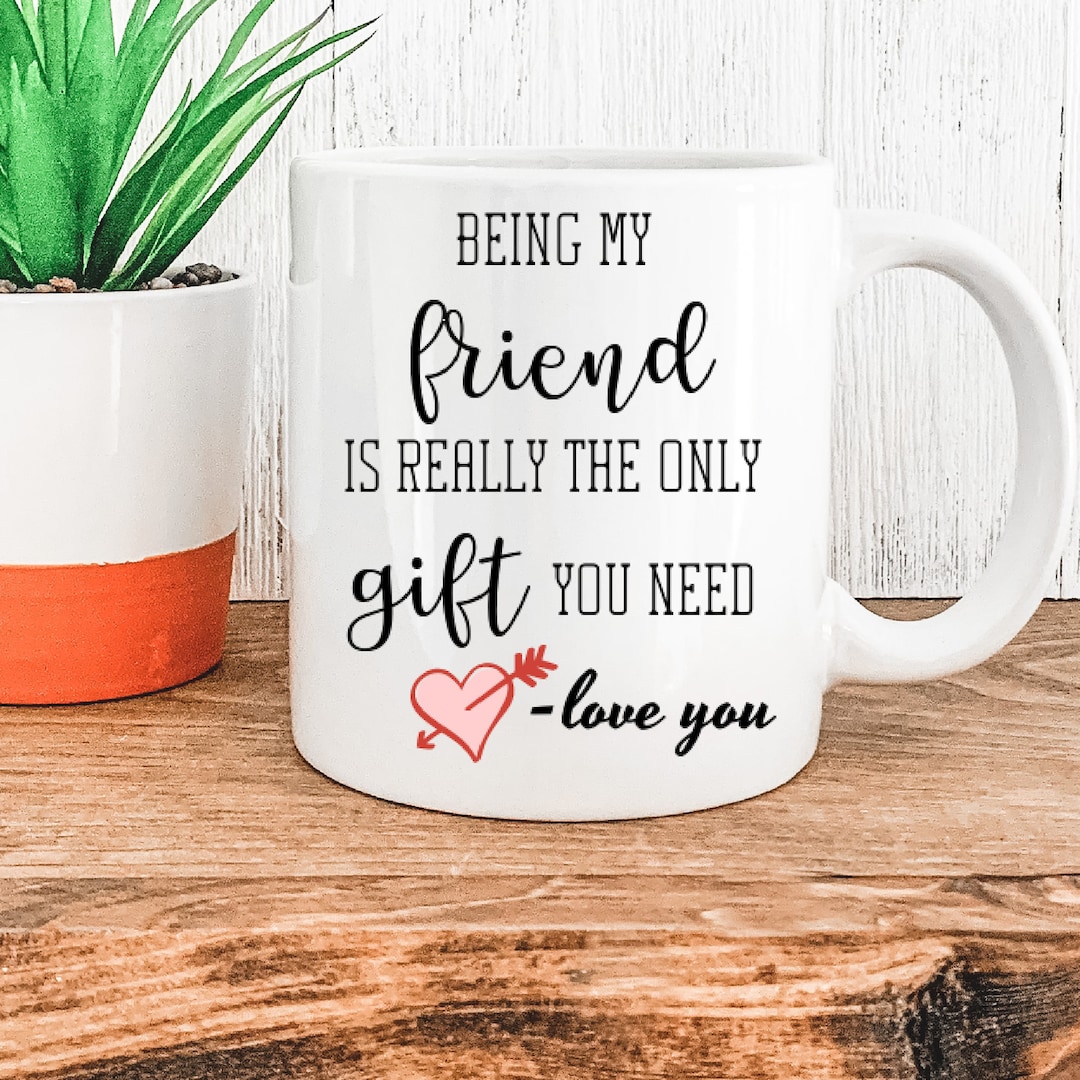 Friend Gift Funny Gift for Friend Funny Friend Coffee Mug Best Friend