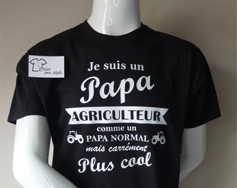 Tee shirt personnalisé "Je suis un papa agriculteur comme un papa normal mais carrément plus cool" idée cadeau papa/papy/parrain/tonton