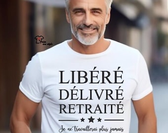 Tee shirt homme personnalisé "libéré délivré retraité je ne travaillerai plus jamais" idée cadeau homme, départ à la retraite