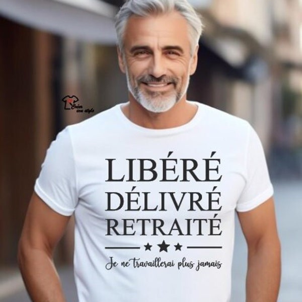 Tee shirt homme personnalisé "libéré délivré retraité je ne travaillerai plus jamais" idée cadeau homme, départ à la retraite