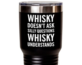 Whisky Tumbler - Doesn't Ask Silly Questions Whisky Understands Funny Alcohol Gift