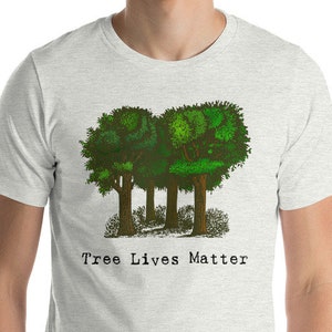 Tree Lives Matter T-shirt Fun Unisex Tree Hugger Earth Day Plant Lover Gift Tee