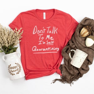 Don't Talk To Me I'm Self Quarantining T-shirt Germophobe Introvert Cold and Flu Unisex Gift Tee Heather Red