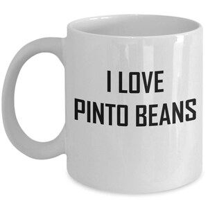 Pinto Bean Mug - I Love - Funny Gift Coffee or Tea Cup