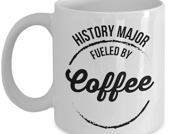 History Major Mug Fueled by Coffee Education Teaching Student Funny Gift Idea Coffee Tea Cup