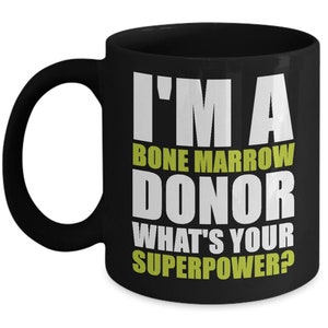 I&#39;m A Bone Marrow Donor Mug What&#39;s Your Superpower? Cool Gift Coffee Cup