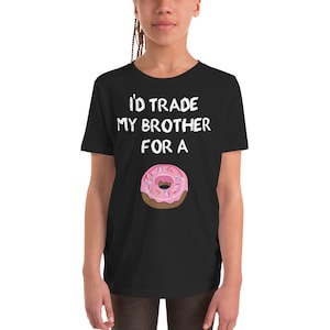 I&#39;d Trade My Brother For A Donut T-shirt - Funny Sibling Joke Youth Unisex Short Sleeve T-Shirt