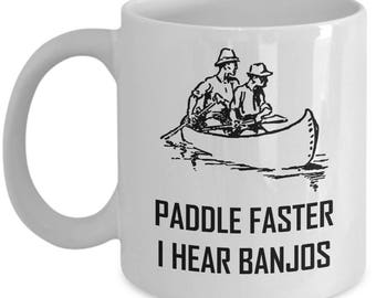 Paddle Faster I Hear Banjos Mug - Funny Gift Coffee or Tea Cup