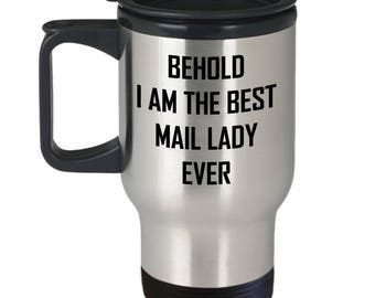 Mail Lady Travel Mug - Behold I Am Best Ever - Cool Gift Coffee Cup