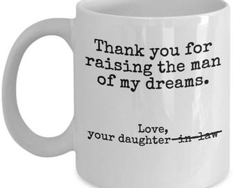 Thanks For Raising The Man Of My Dreams Mug - Your Daughter - You Gift Coffee Cup