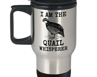 Quail Whisperer Travel Mug - I Am The - Cool Bird Hunter Gift Coffee Cup