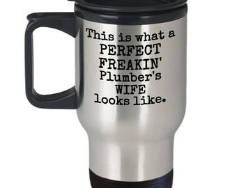 Plumbers Wife Travel Mug - Perfect Freaking Looks Like - Gift Coffee Cup