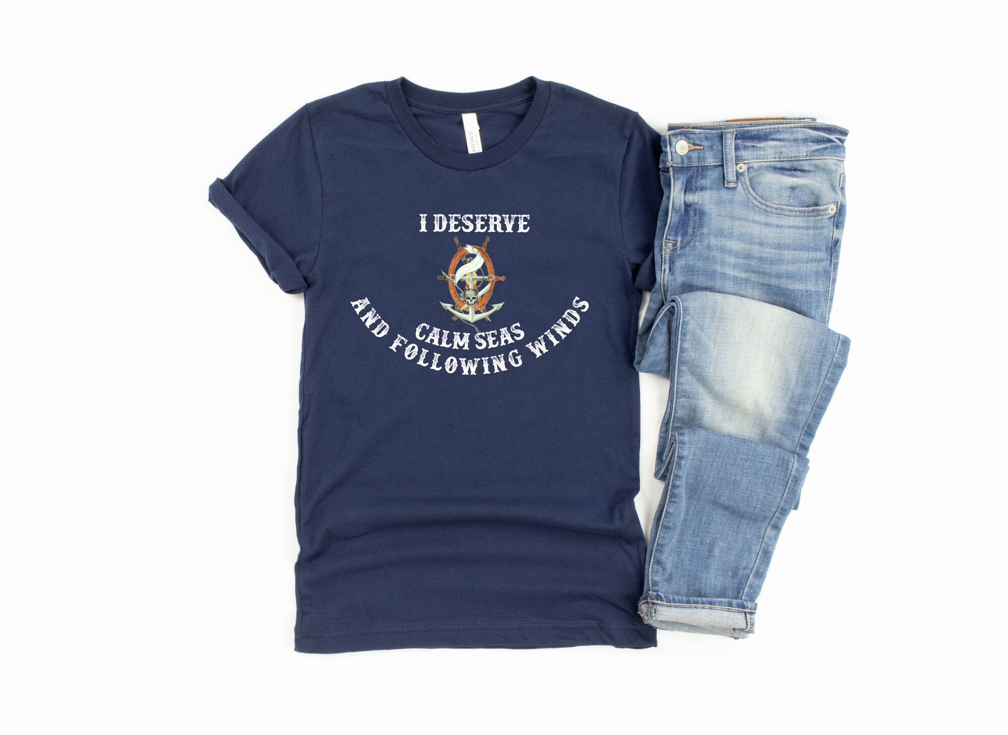 I Deserve Calm Seas And Following Winds T-shirt Pirate Sailing Affirmation Cool Unisex Sailor Tee