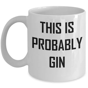 This Is Probably Gin Mug Funny Drinking Alcohol Lover Gift Idea Coffee Tea Cup