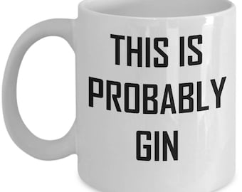 This Is Probably Gin Mug Funny Drinking Alcohol Lover Gift Idea Coffee Tea Cup