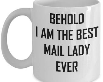 Mail Lady Mug - Behold I Am Best Ever - Cool Gift Coffee Cup