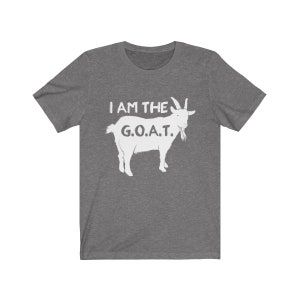 I Am The G.O.A.T. Greatest Of All Time Athletics Gift Unisex Tee