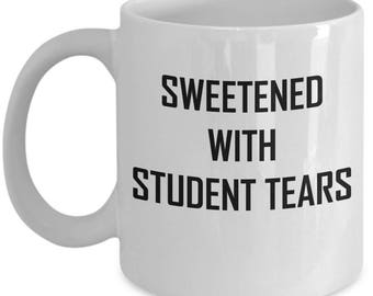Student Tears Mug Sweetened With Teacher Funny Gift Idea Coffee Tea Cup