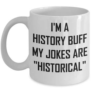 History Buff Mug My Jokes Are &quot;Historical&quot; Funny Gift Ideas Coffee Tea Cup Pun