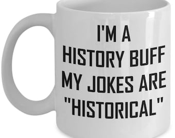 History Buff Mug My Jokes Are "Historical" Funny Gift Ideas Coffee Tea Cup Pun