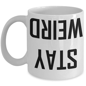 Stay Weird Mug - Drôle Unique Inspirante Upside Gift Coffee Cup