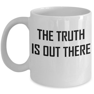 The Truth Is Out There Mug X Files Fan Devotee Gift Coffee Cup