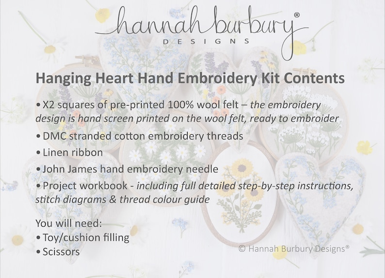 May include: A kit for making a hanging heart embroidery project. The kit includes two pre-printed wool felt squares, DMC stranded cotton embroidery threads, a linen ribbon, a John James embroidery needle, and a project workbook with step-by-step instructions. You will need to provide your own toy/cushion filling and scissors.