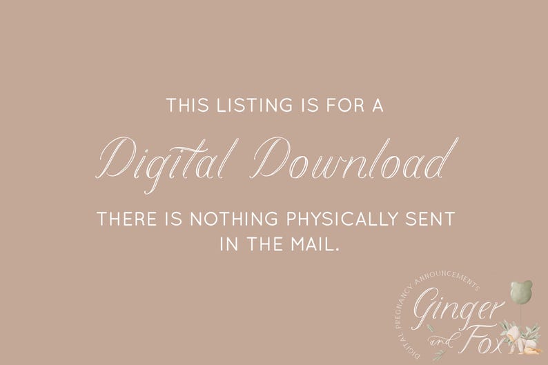 Może przedstawiać: Beżowe tło z białym tekstem, kt&oacute;ry brzmi "THIS LISTING IS FOR A Digital Download THERE IS NOTHING PHYSICALLY SENT IN THE MAIL." Logo w prawym dolnym rogu brzmi "ORIGINAL PREGNANCY ANNOUNCEMENTS Ginger and Fox DIGITAL".