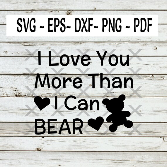 I Love You More Than I Can Bear Svg Nursery Svg Quote Svg Etsy