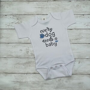 Every dog needs a baby bodysuit, Dog lover new baby outfit, going home outfit, dog themed pregnancy announcement, dog siblings, baby shower
