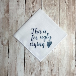 Bridesmaid gift, bridesmaid handkerchief, This is for ugly crying, bridesmaid thank you present, wedding handkerchief, maid of honor gift