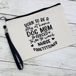 Nurse Practitioner Dog Mom Zip Bag: Appreciation Gift