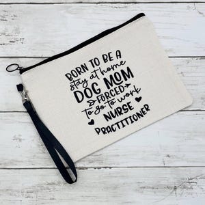 Nurse practitioner appreciation gift, NP graduation gift, Nurse practitioner and dog mom gift, NP dog mom zip bag, nurses week gift, NP gift