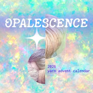 May include: A 2026 yarn advent calendar with the text OPALESCENCE displayed in white font. The design features a split circular graphic showing soft, multi-colored yarn skeins against a vibrant, iridescent, holographic background.