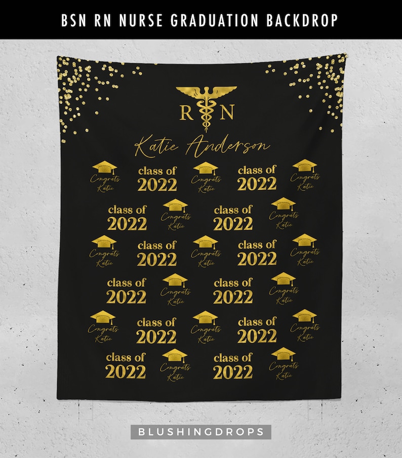 May include: Black graduation backdrop with gold confetti and text that reads "BSN RN NURSE GRADUATION BACKDROP". The center of the backdrop features a gold caduceus symbol with the letters "RN" and the name "Katie Anderson". The backdrop is decorated with 12 gold graduation caps with the text "Congrats Katie" and "Class of 2022". The bottom of the backdrop features the text "BLUSHINGDROPS".