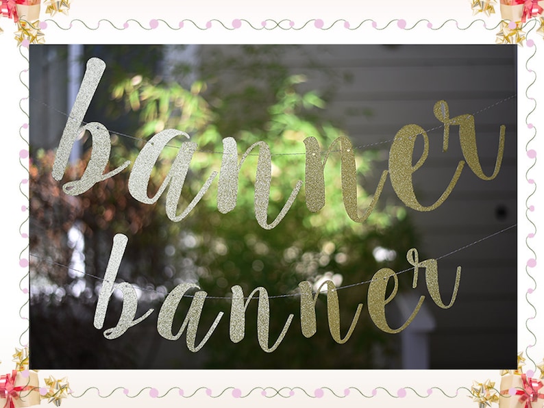 May include: A gold and silver glitter banner with the word "banner" written twice.