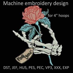 May include: Machine embroidery design of a skeleton hand holding a red rose with a tag that says "For you". The design is for 4 inch hoops and includes the file formats DST, JEF, HUS, PES, PEC, VP3, XXX, and EXP.