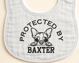 Protected By Your Dogs Name Bib, Embroidered New Baby Gift, French Bulldog Lover Gift, Custom New Mom Keepsake, Babys Best Furry Friend