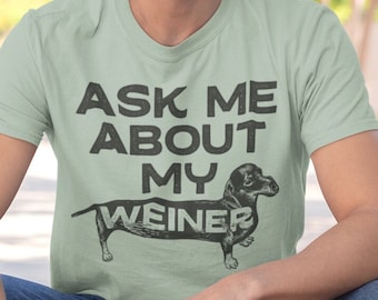 Ask Me About My Wiener T shirt , Dachshund lovers gift , Funny Sausage Dog tee , Wife birthday present , Pet Lovers shirt, Unique Cute tee