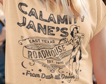 Calamity Jane T shirt , Texas Roadhouse tee , Festival lovers gift , Bar lovers outfit , Girlfriend birthday present , Cute personalized tee